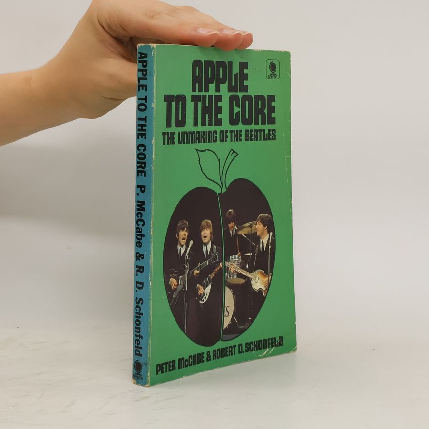 Robert D. Schonfeld Apple to the Core: The Unmaking of the Beatles