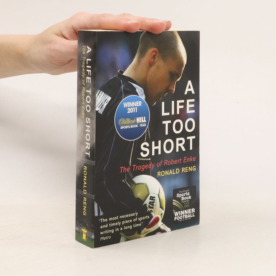 Ronald Reng A Life Too Short. The Tragedy of Robert Enke