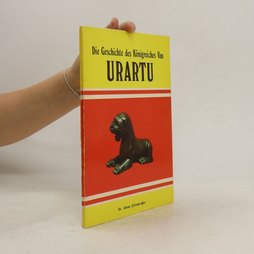 Altan Çilingiroğlu Die Geschichte des Königreiches Van. Urartu