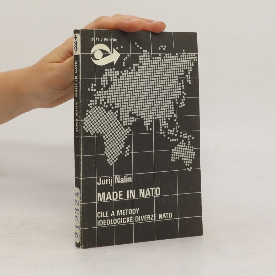 Jurij Nalin Made in NATO : cíle, obsah a metody ideologické diverze NATO