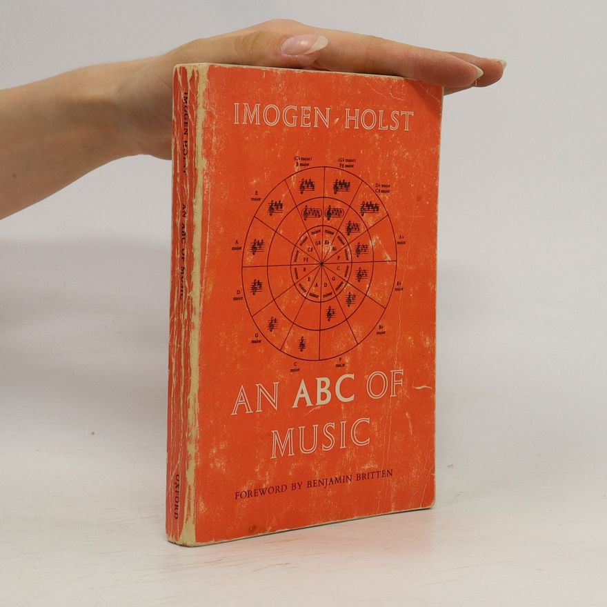 Imogen Holst An ABC of music : a short practical guide to the basic essentials of rudiments, harmony, and form