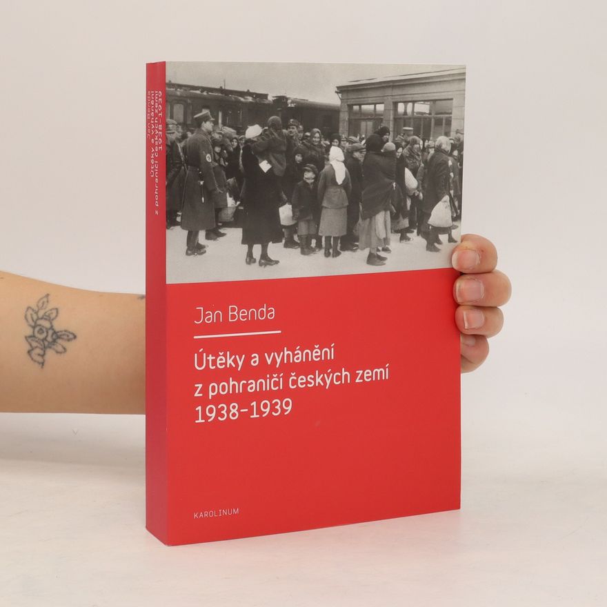 Jan Benda Útěky a vyhánění z pohraničí českých zemí 1938-1939