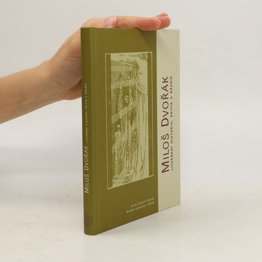 Ladislav Jurkovič Miloš Dvořák. Literární historik, kritik a básník