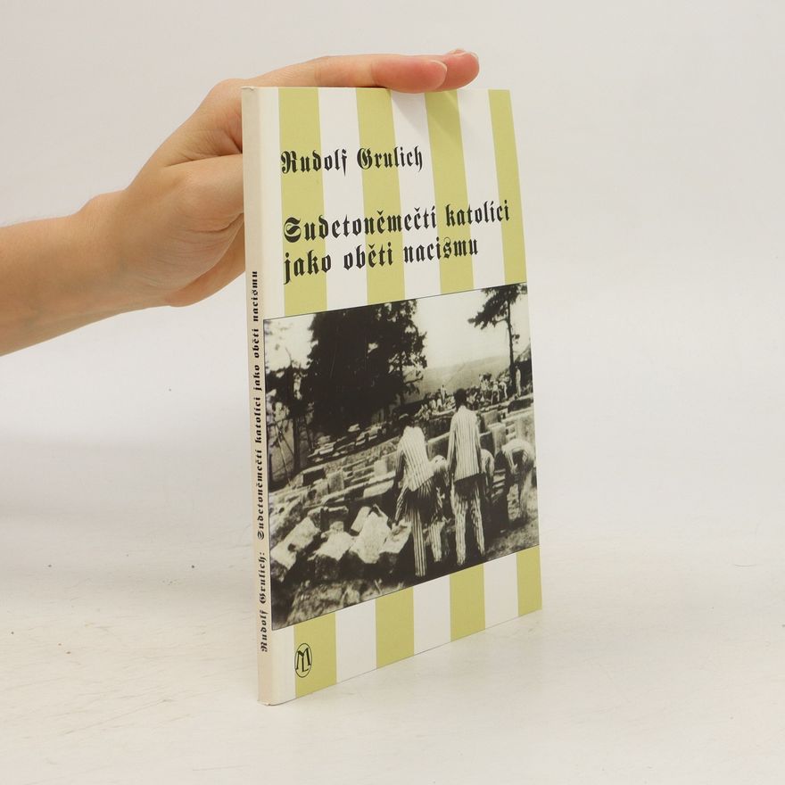 Rudolf Grulich Sudetoněmečtí katolíci jako oběti nacismu