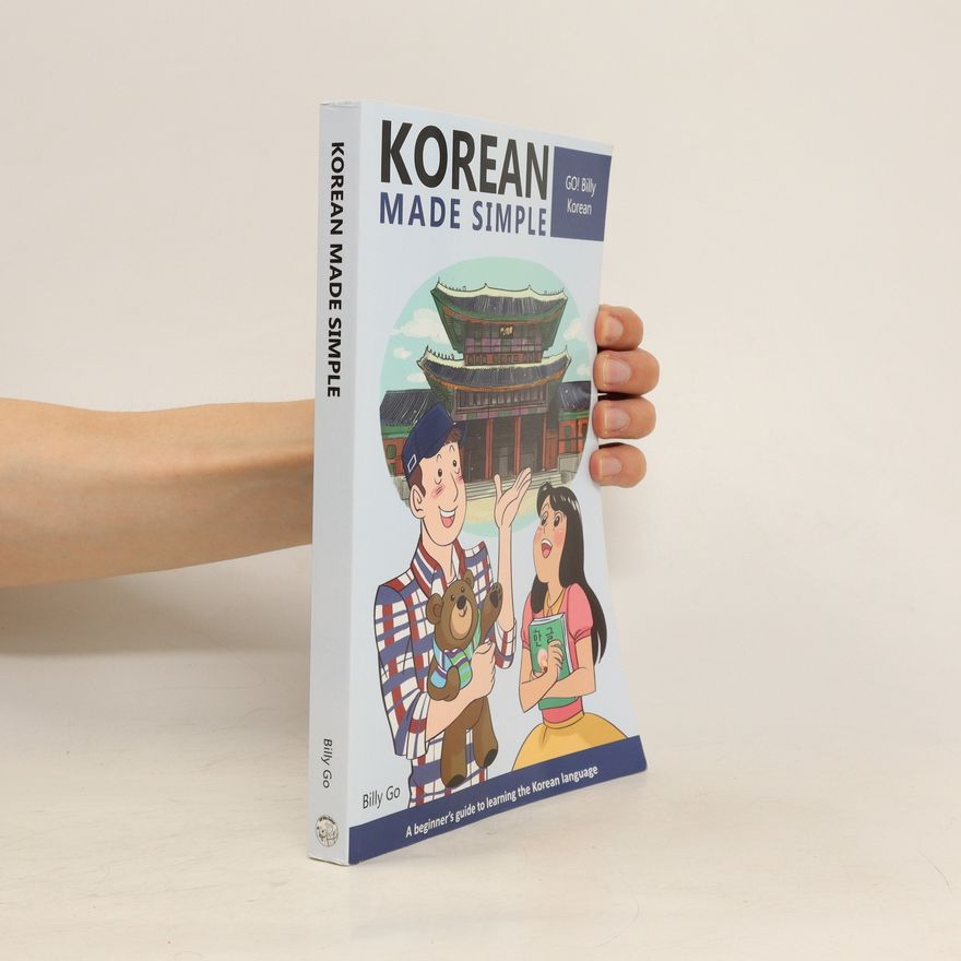 Billy Go Korean Made Simple - Volume 1 : A Beginner's Guide to Learning the Korean Language