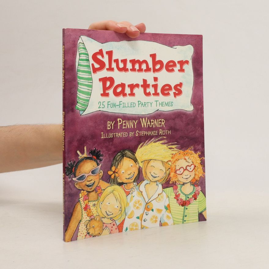 Stephanie Roth Slumber Parties: 25 Fun-FIlle Party Themes