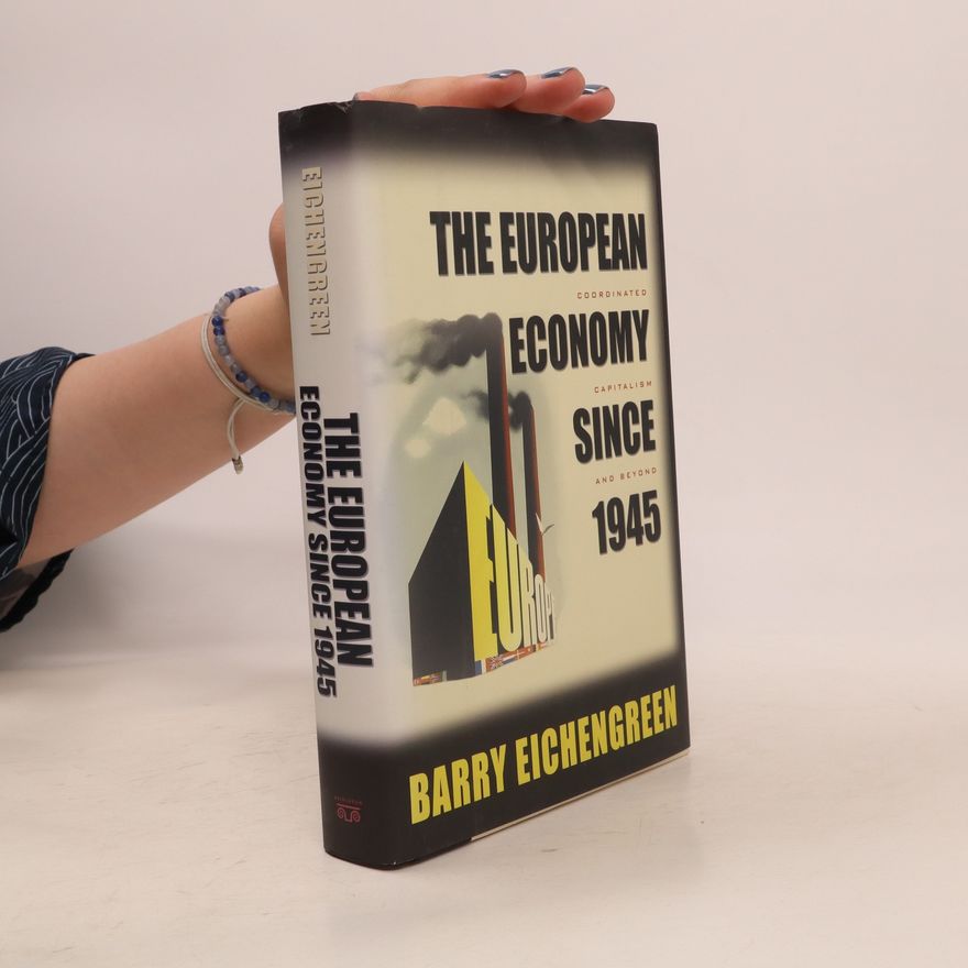Barry Eichengreen The European Economy since 1945: Coordinated Capitalism and Beyond
