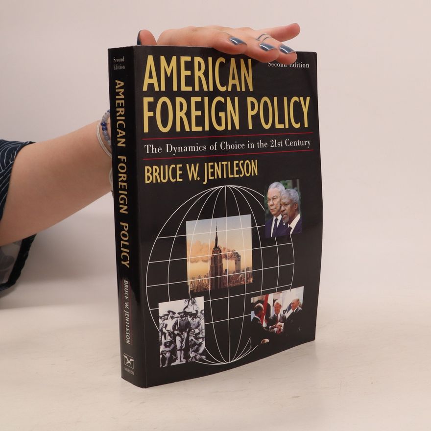 Bruce W Jentleson American foreign policy. The dynamics of choice in the 21st century