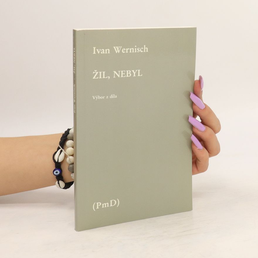 Ivan Wernisch Žil, nebyl : výbor z díla