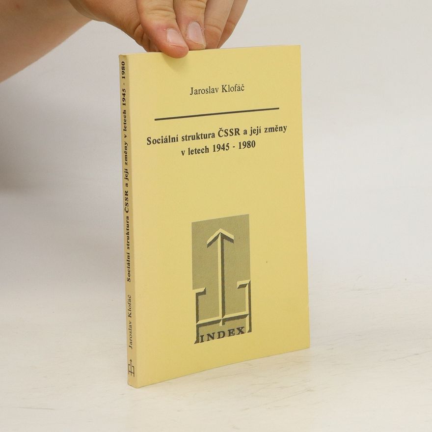 Jaroslav Klofáč Sociální struktura ČSSR a její změny v letech 1945-1980