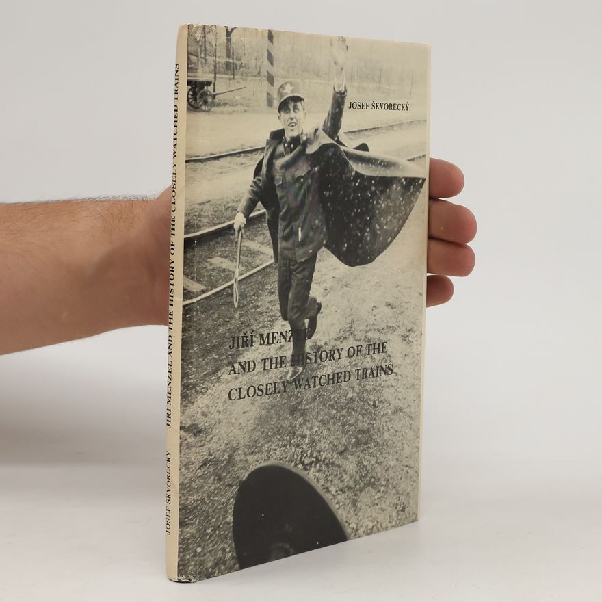 Josef Škvorecký Jiří Menzel and the History of the Closely Watched Trains