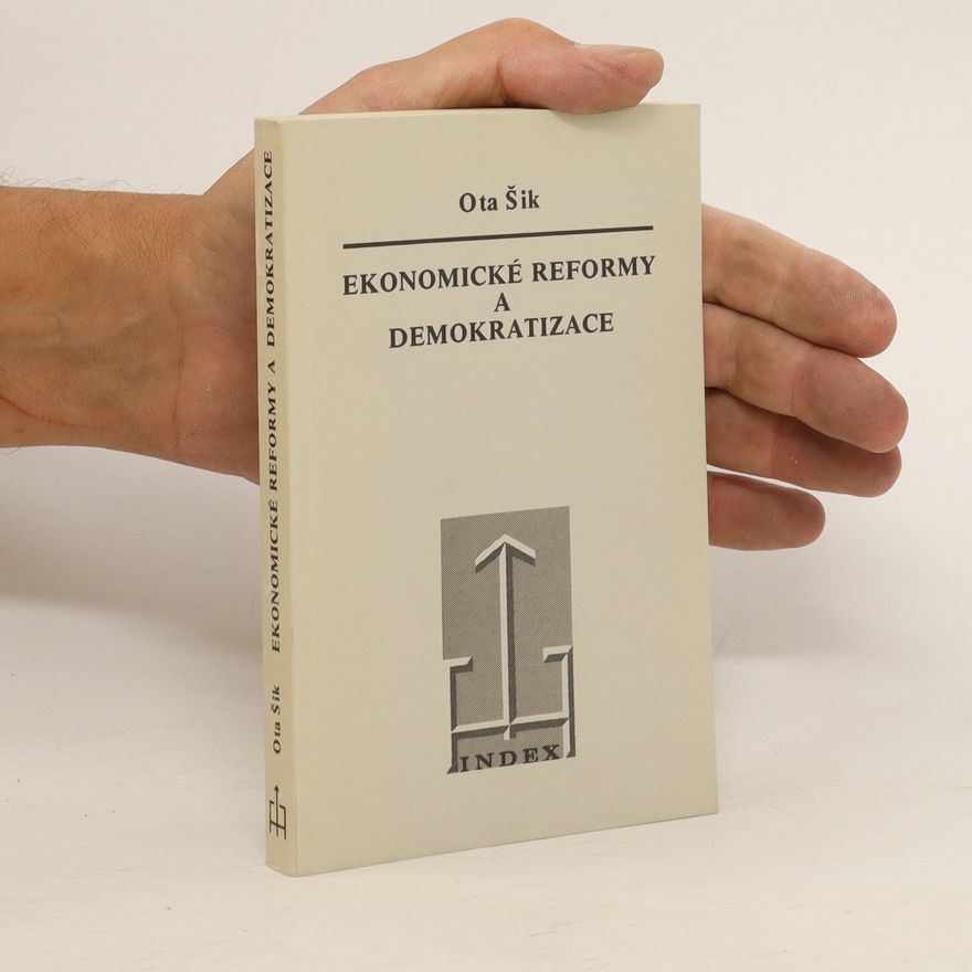 Ota Šik Ekonomické reformy a demokratizace