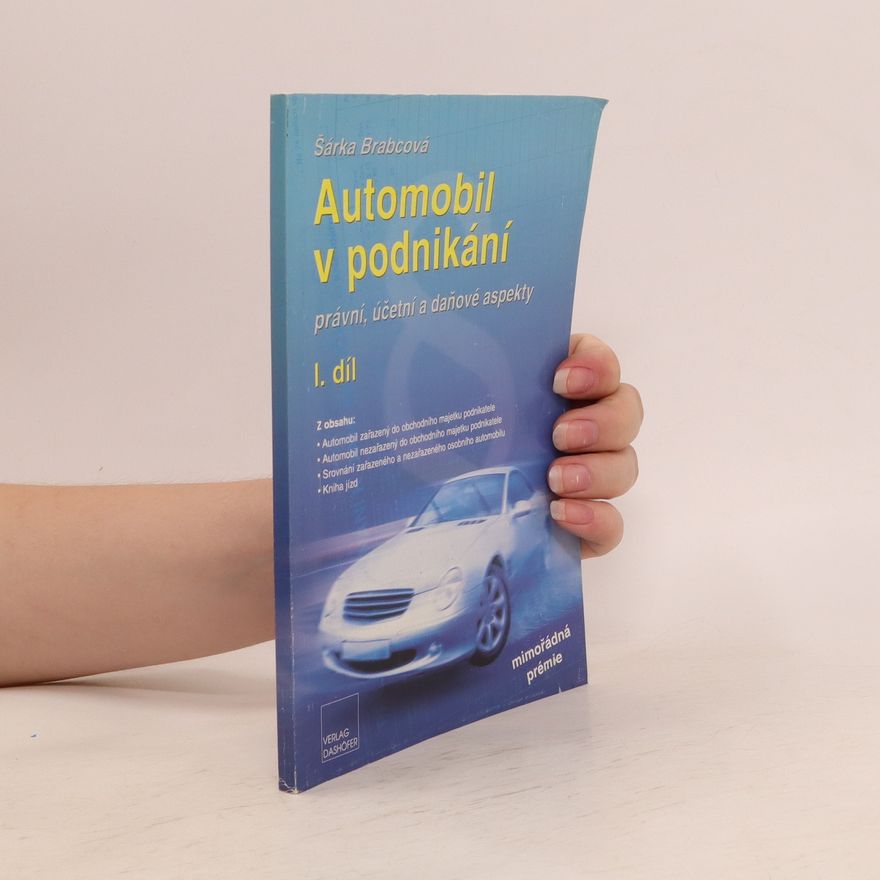 Šárka Brabcová Automobil v podnikání : právní, účetní a daňové aspekty. I. díl