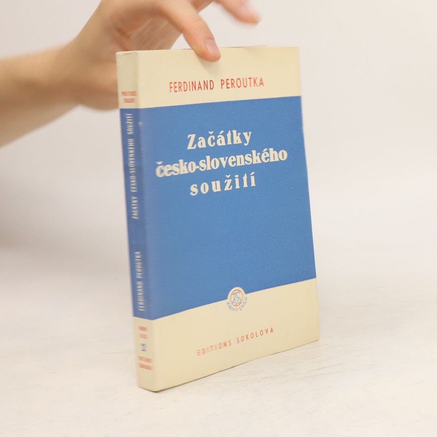 Ferdinand Peroutka Záčatky česko-slovenského soužití. Svazek 2