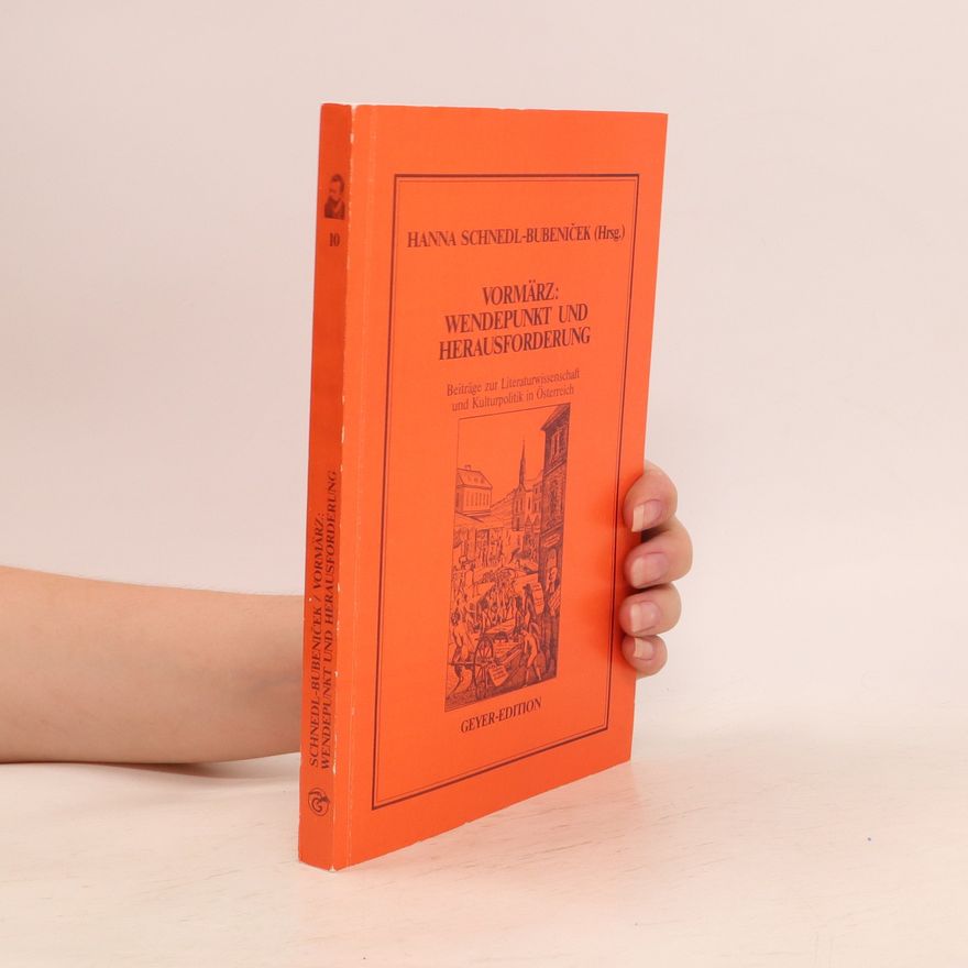Hanna SchnedlBubenicek Vormärz: Wendepunkt und Herausforderung. Beiträge zur Literaturwissenschaft und Kulturpolitik in Österreich