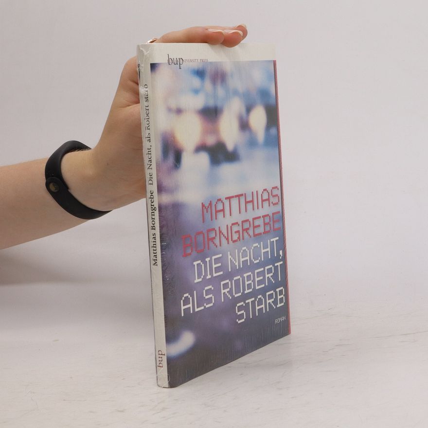 Matthias Borngrebe Die Nacht, als Robert starb