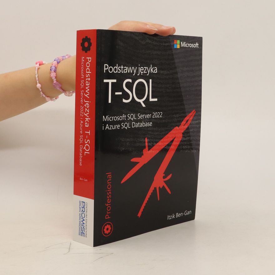 Kolektiv autorů Podstawy języka T-SQL: Microsoft SQL Server 2022 i Azure SQL Database