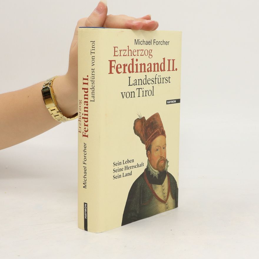 Michael Forcher Erzherzog Ferdinand II. Landesfürst von Tirol