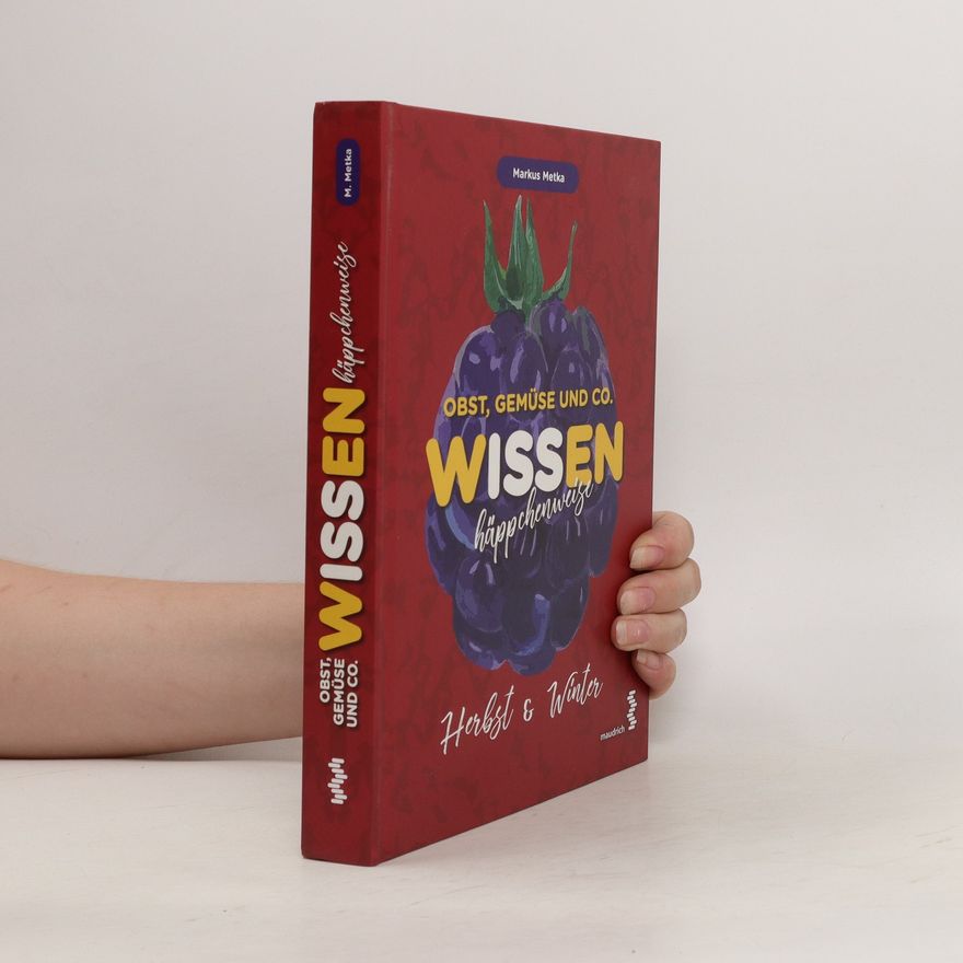 Markus Metka Obst, Gemüse und Co. - Wissen häppchenweise