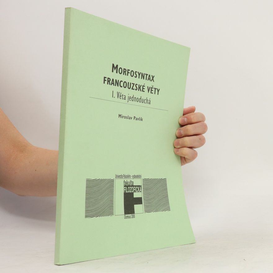 Miroslav Pavlík Morfosyntax francouzské věty. I., Věta jednoduchá