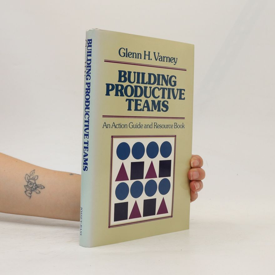 Glenn H. Varney Building Productive Teams