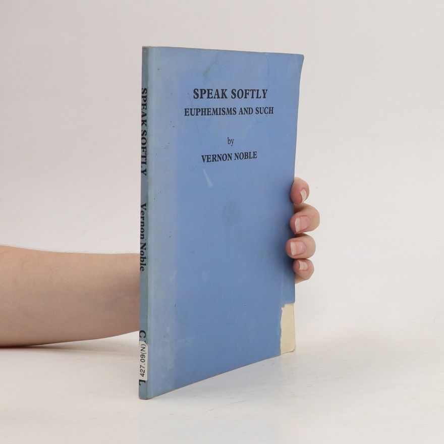 Vernon Noble Speak Softly: Euphemisms and Such