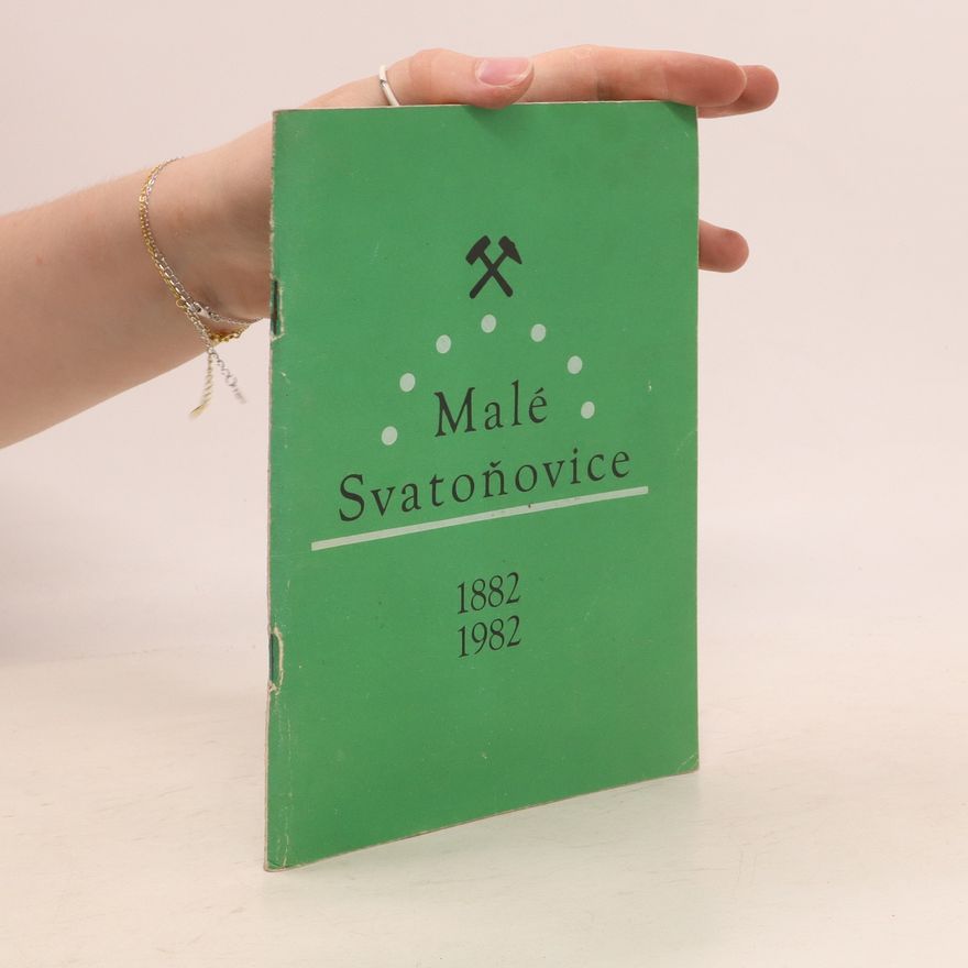 Erik Bouza Malé Svatoňovice 1882-1982 : vydáno k 100. výročí osamostatněné obce