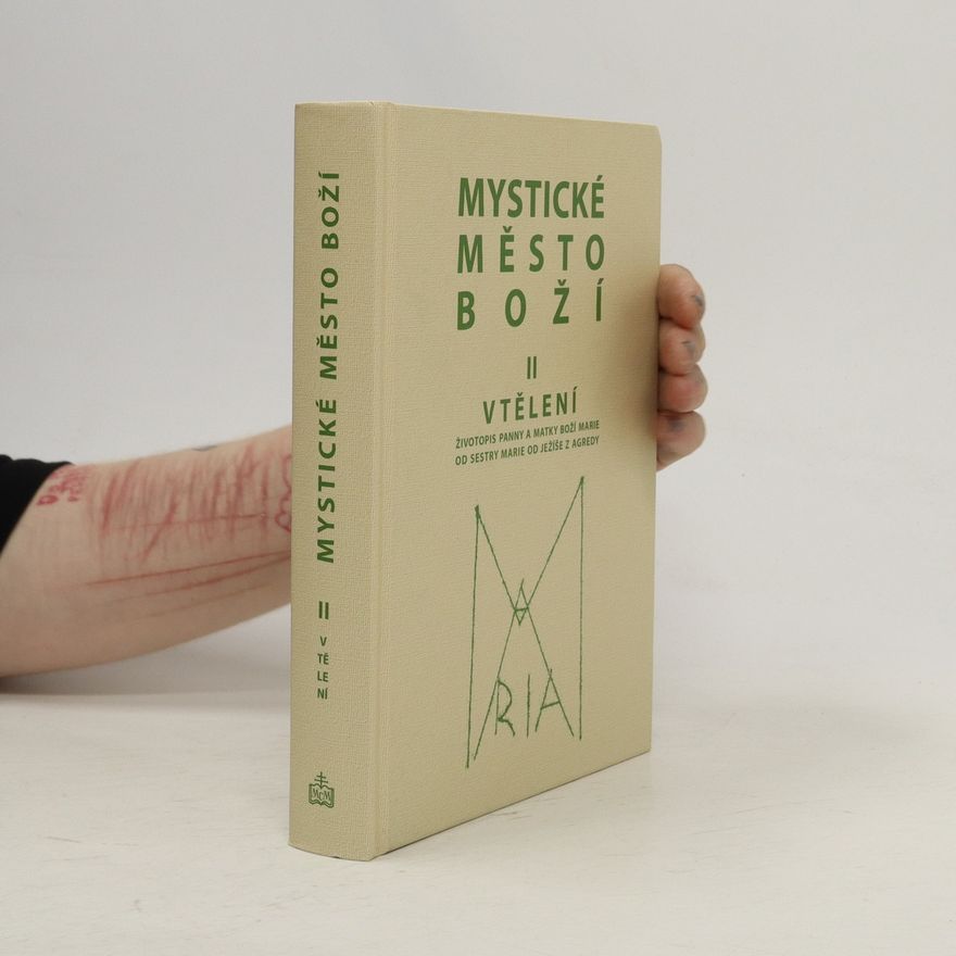 Jan Cyril Řeřucha Mystické město Boží : zázrak Boží všemohoucnosti a nevyčerpatelný zdroj milosti. Svazek II., Vtělení