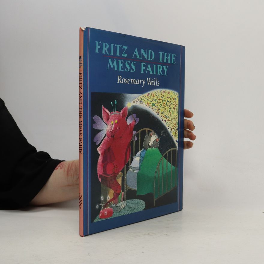 Rosemary Wells Fritz and the Mess Fairy