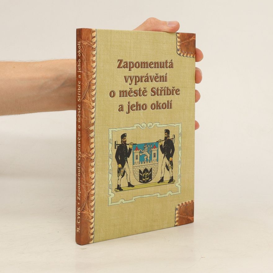 Miroslav Cvrk Zapomenutá vyprávění o městě Stříbře a jeho okolí