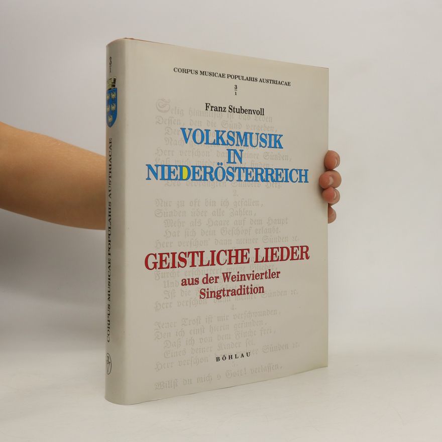 Franz Stubenvoll Volksmusik in Niederösterreich. Geistliche Lieder aus der Weinviertler Singtradition
