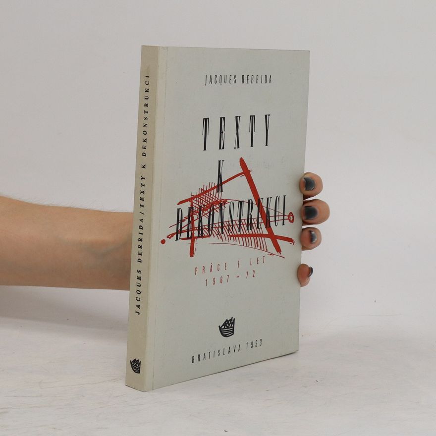 Jacques Derrida Texty k dekonstrukci: Práce z let 1967-72