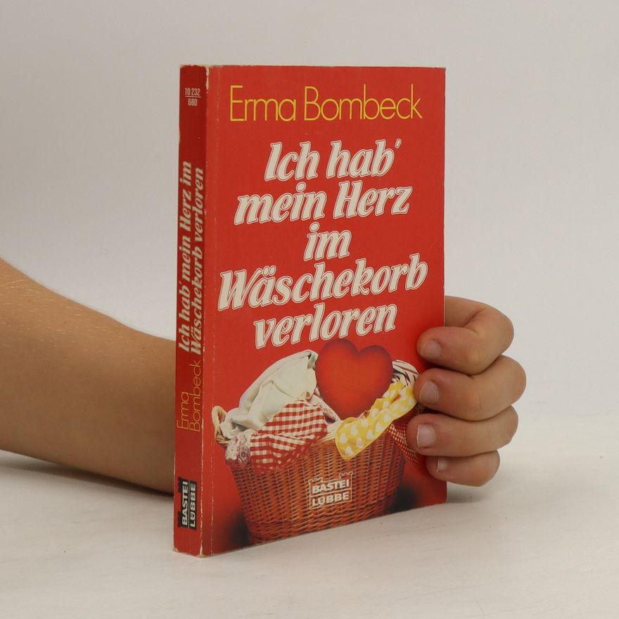 Erma Bombeck Ich hab' mein Herz im Wäschekorb verloren