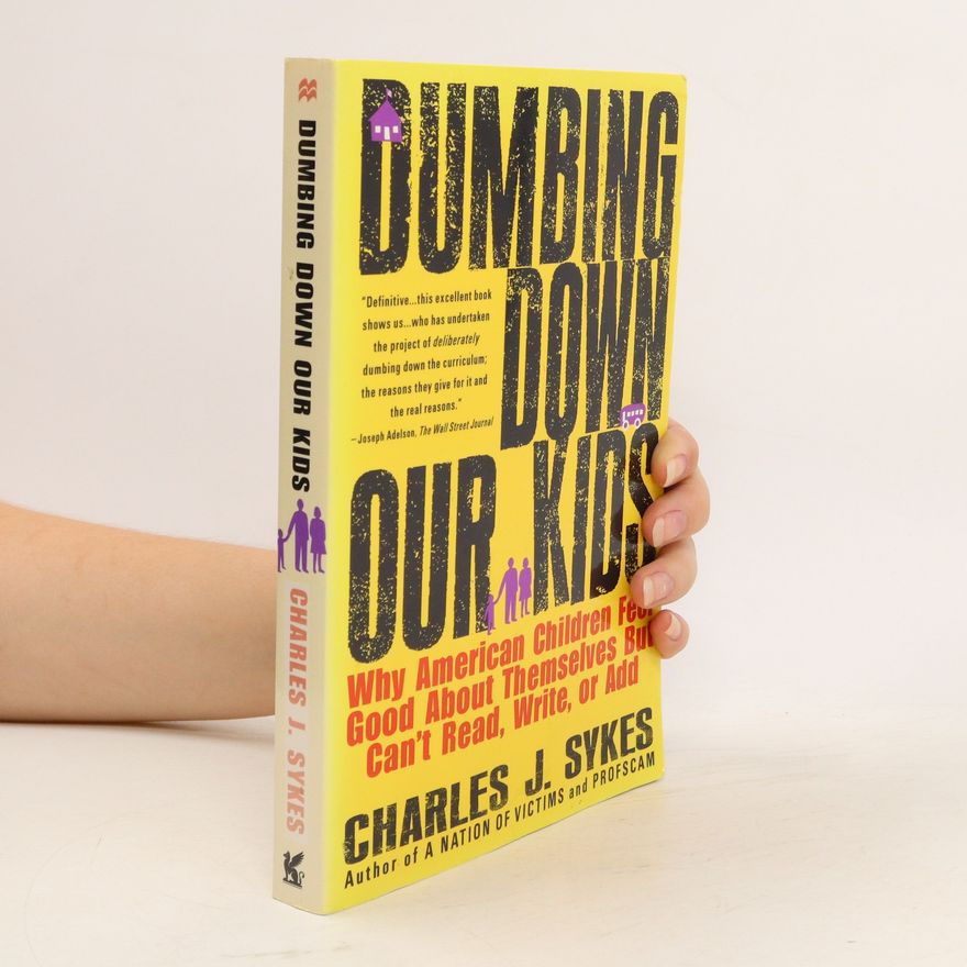 Charles J. Sykes Dumbing Down Our Kids