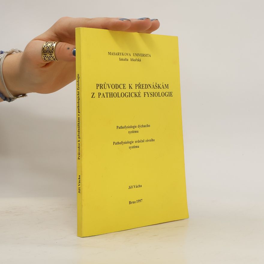 Jiří Vácha Průvodce k přednáškám z pathologické fysiologie : pathofysiologie dýchacího systému, pathofysiologie srdečně cévního systému