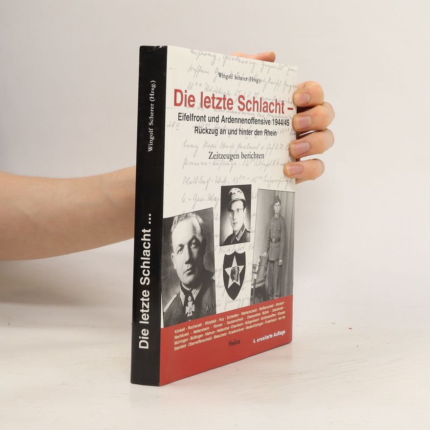 Wingolf Scherer Die letzte Schlacht - Eifelfront und Ardennenoffensive 1944/45