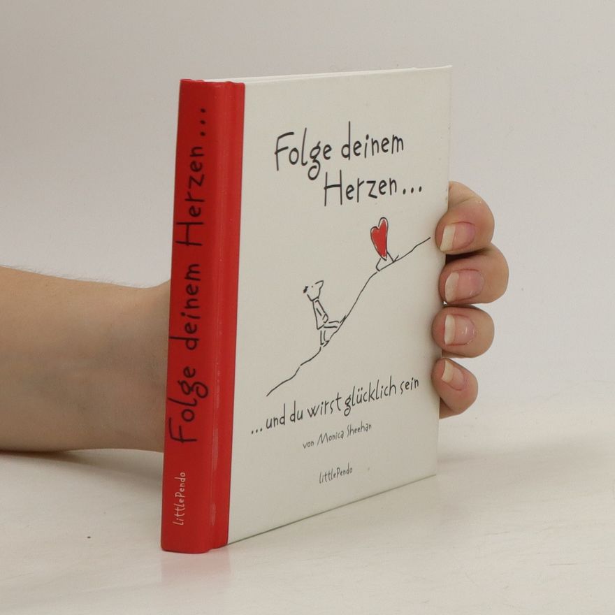 Monica Sheehan Folge deinem Herzen ... und du wirst glücklich sein
