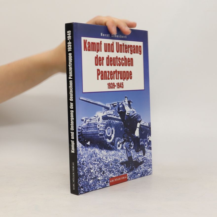 Horst Scheibert Kampf und Untergang der deutschen Panzertruppe 1939-45