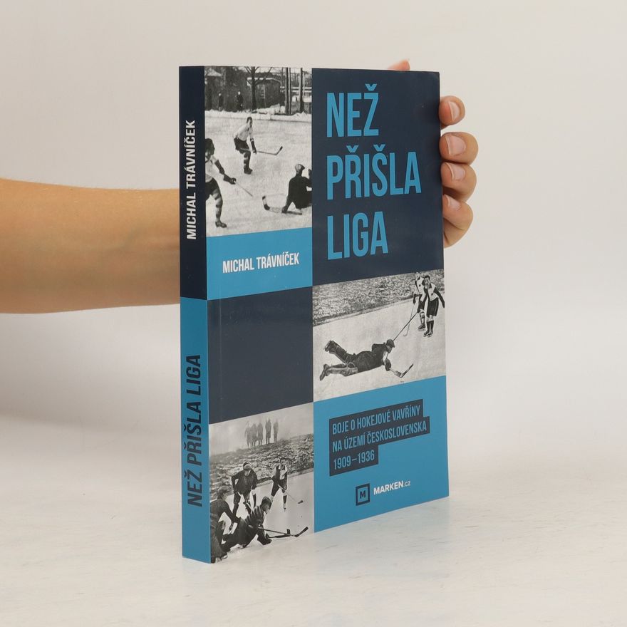 Michal Trávníček Než přišla liga. Boje o hokejové vavříny na území Československa 1909-1936
