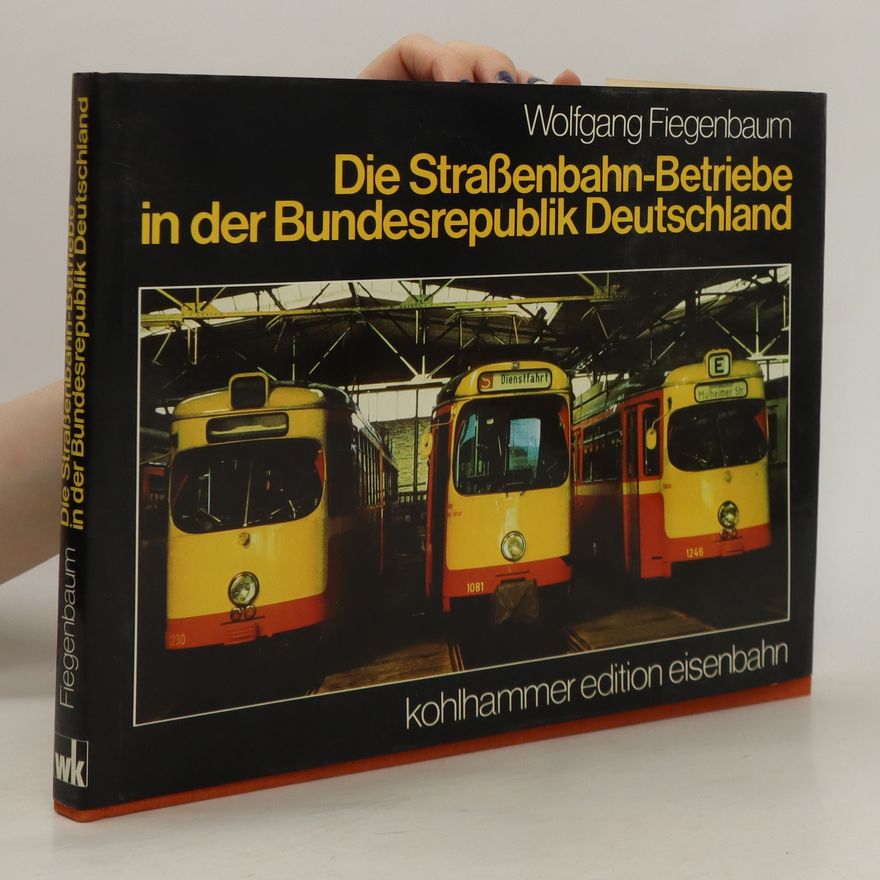 Wolfgang Fiegenbaum Die Strassenbahn-Betriebe in der Bundesrepublik Deutschland
