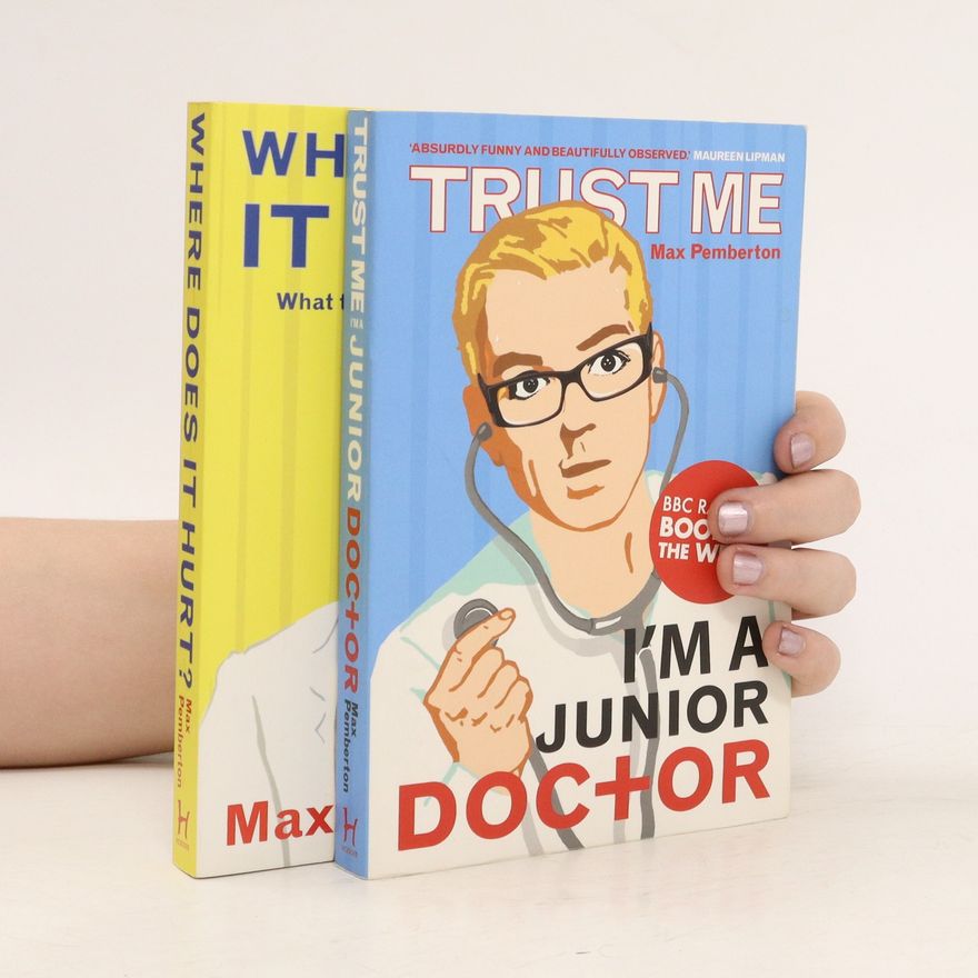 Max Pemberton Trust Me Im A Junior Doctor . Where Does It Hurt?