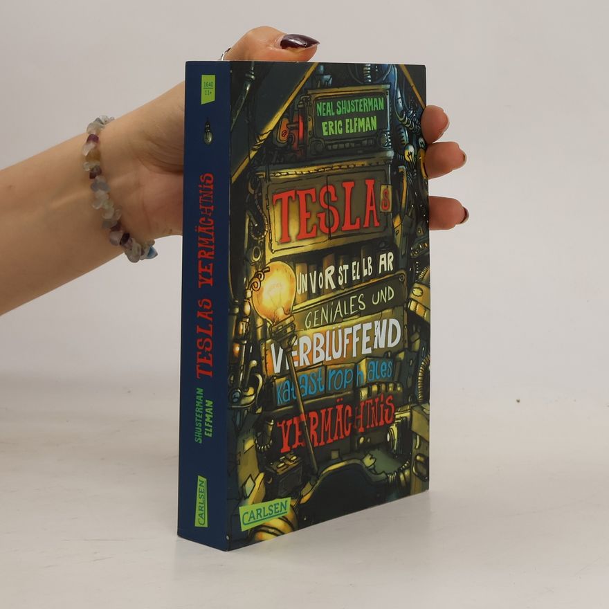 Neal Shusterman Teslas unvorstellbar geniales und verblüffend katastrophales Vermächtnis