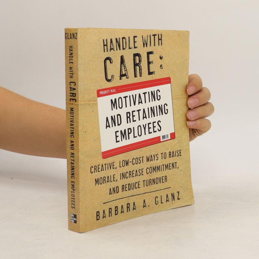 Barbara Glanz Handle With CARE: Motivating and Retaining Employees