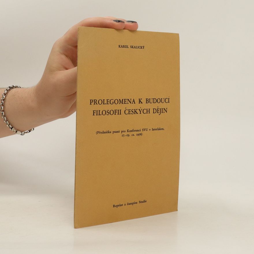 Karel Skalický Prolegomena k budoucí filosofii českých dějin
