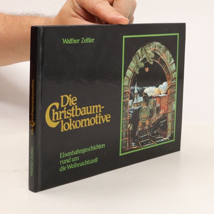 Walther Zeitler Die Christbaumlokomotive