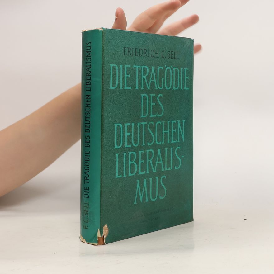 Friedrich Carl Sell Die Tragödie des deutschen Liberalismus