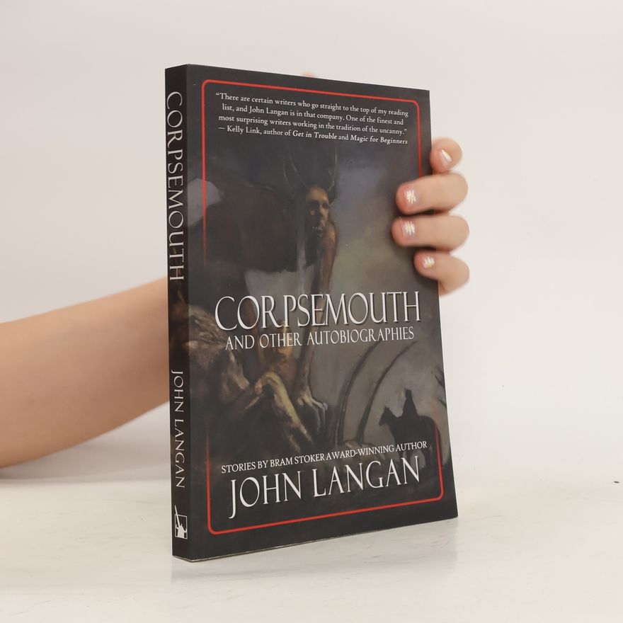 John Langan Corpsemouth and Other Autobiographies