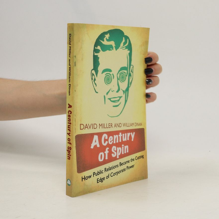 William Dinan A century of spin : how public relations became the cutting edge of corporate power