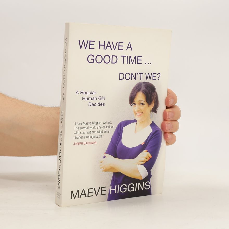 Maeve Higgins We Have a Good Time... Don't We?