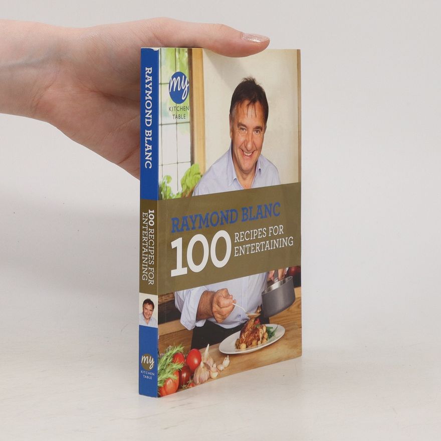 Raymond Blanc 100 Recipes for Entertaining